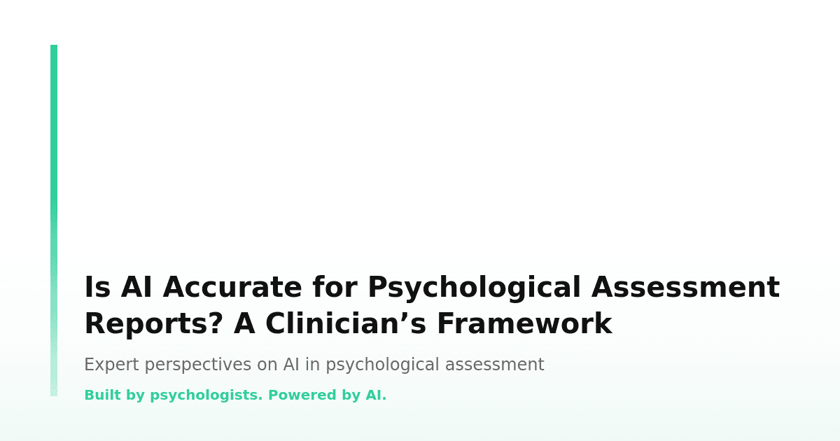 Is AI Accurate for Psychological Assessment Reports? A Clinician’s Framework
