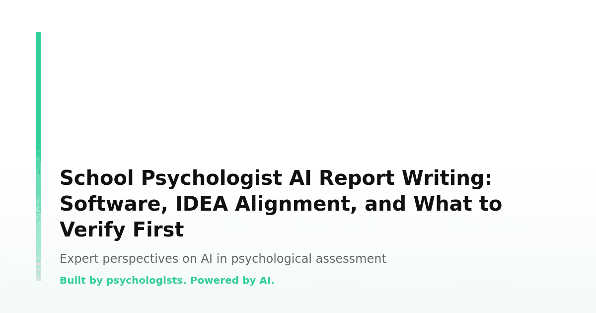 School Psychologist AI Report Writing: Software, IDEA Alignment, and What to Verify First